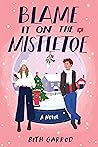 Blame It on the Mistletoe by Beth Garrod