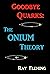 Goodbye Quarks: The Onium Theory