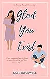 Glad You Exist (GYE Duet, #1) Glad You Exist (GYE Duet, #1)