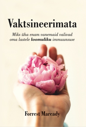 Vaktsineerimata. Miks üha enam vanemaid valivad oma lastele loomuliku immuunsuse