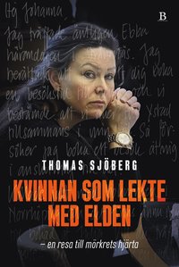 Kvinnan som lekte med elden : en resa till mörkrets hjärta (Hardcover)