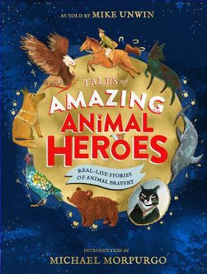 Tales of Amazing Animal Heroes: With an introduction from Michael Morpurgo