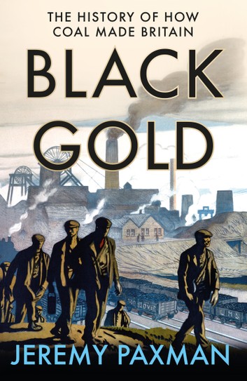 Black Gold: The History of How Coal Made Britain (ebook)