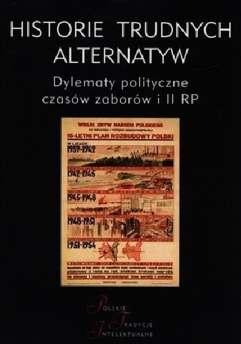 Historie trudnych alternatyw. Dylematy polityczne czasów zaborów i II RP