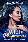 A Path to Forgiveness by Lisa M. James