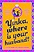 Yinka, Where is Your Huzband?