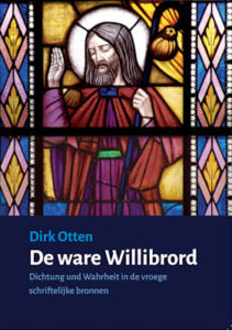 De ware Willibrord : Dichtung und Wahrheit in de vroege schriftelijke bronnen (Paperback)