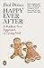 Happy Ever After: A Radical New Approach to Living Well