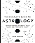 The Complete Guide to Astrology: Understanding Yourself, Your Signs, and Your Birth Chart