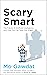 Scary Smart: The Future of Artificial Intelligence and How You Can Save Our World