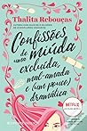 Confissões de uma miúda excluída, mal amada, e (um pouco) dra... by Thalita Rebouças Confissões de uma miúda excluída, mal amada, e (um pouco) dra... by Thalita Rebouças