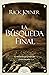 La búsqueda final: La revelación que pondrá fin a todas las cosas (Spanish Edition)
