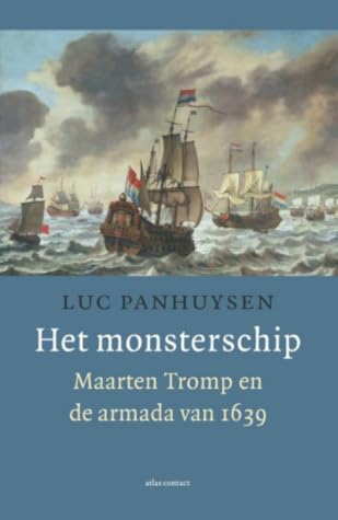 Het monsterschip: Maarten Tromp en de armada van 1639