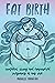 Fat Birth by Michelle Mayefske