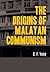 The origins of Malayan comm...
