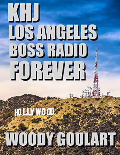KHJ, Los Angeles: Boss Radio Forever: 1960s Rock and Roll Radio History (Kindle Edition)