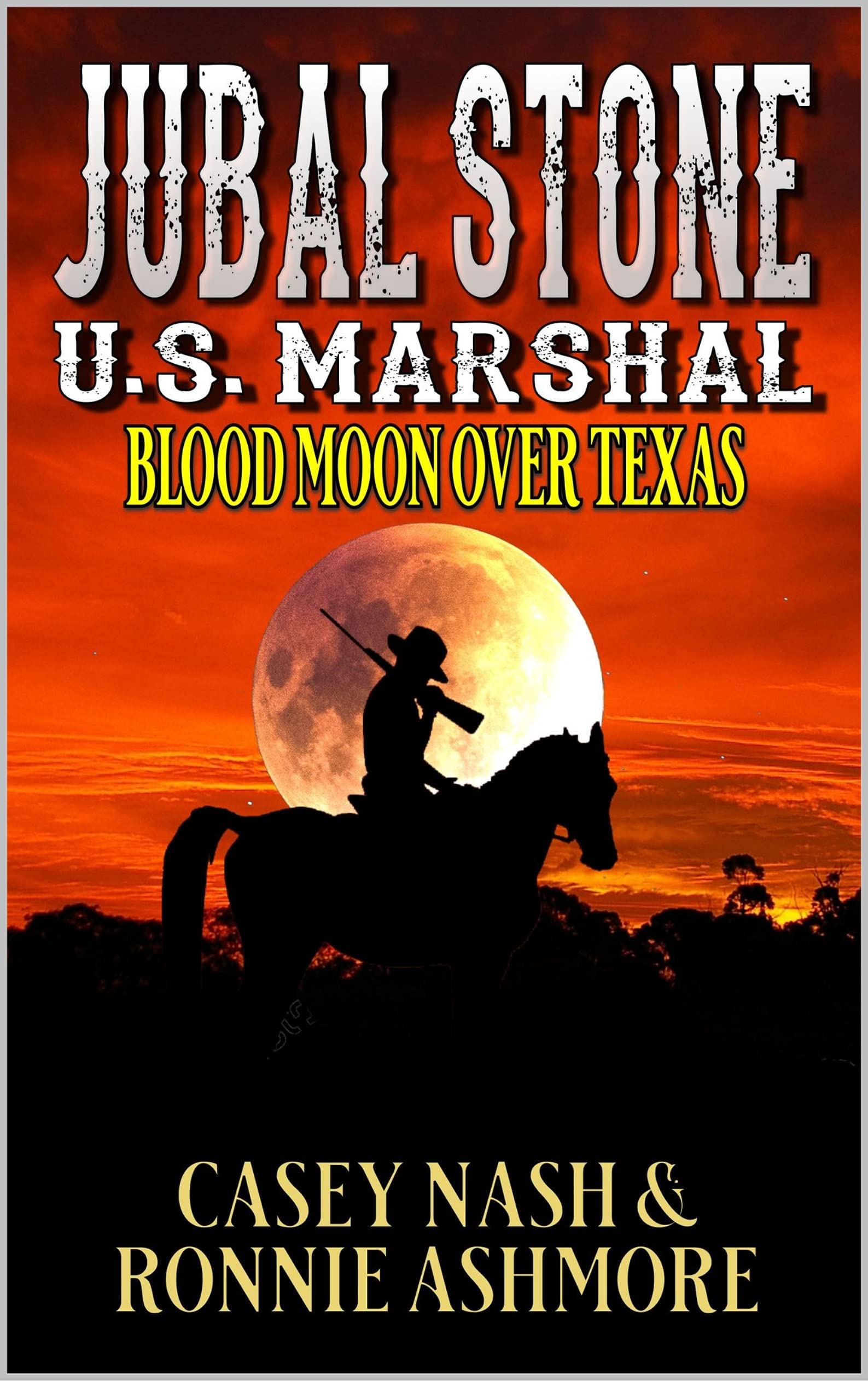Jubal Stone: U.S. Marshal: Blood Moon Over Texas: A Western Adventure Sequel (A Jubal Stone: U.S. Marshal Western Book 8)