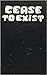 Cease to Exit: A Creation Books Reader