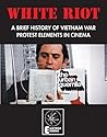 White Riot: A Brief History of Vietnam War Protest Elements in Cinema