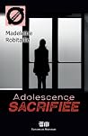 Adolescence sacrifiée by Madeleine Robitaille Adolescence sacrifiée by Madeleine Robitaille