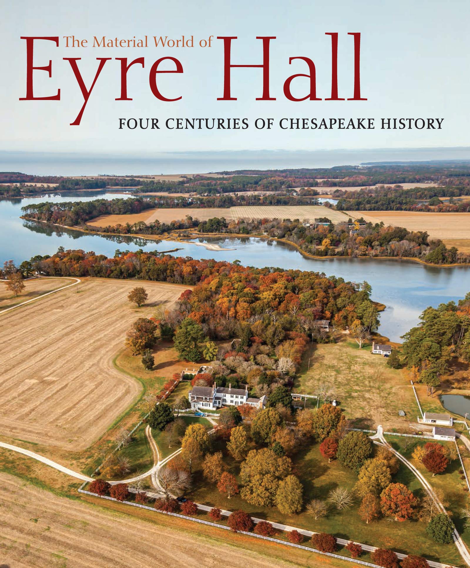The Material World of Eyre Hall: Four Centuries of Chesapeake History (Hardcover)