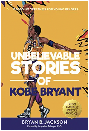 Unbelievable Stories of Kobe Bryant: Decoding Greatness For Young Readers