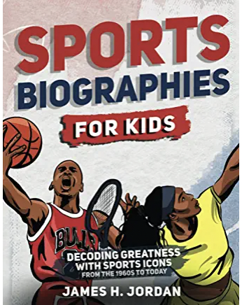 Sports Biographies for Kids: Decoding Greatness With The Greatest Players from the 1960s to Today