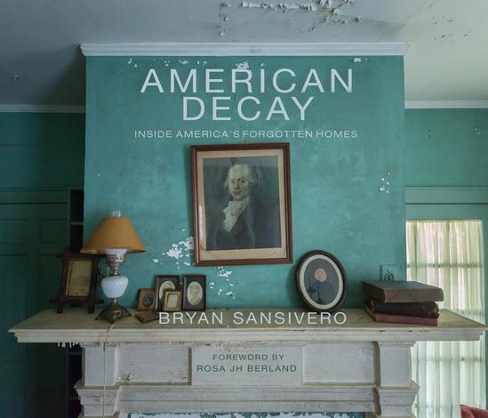 American Decay - Inside America's Forgotten Homes (Hardcover)