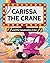 Carissa the Crane and the C...