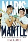 Maris & Mantle: Two Yankees, Baseball Immortality, and the Age of Camelot Maris & Mantle: Two Yankees, Baseball Immortality, and the Age of Camelot