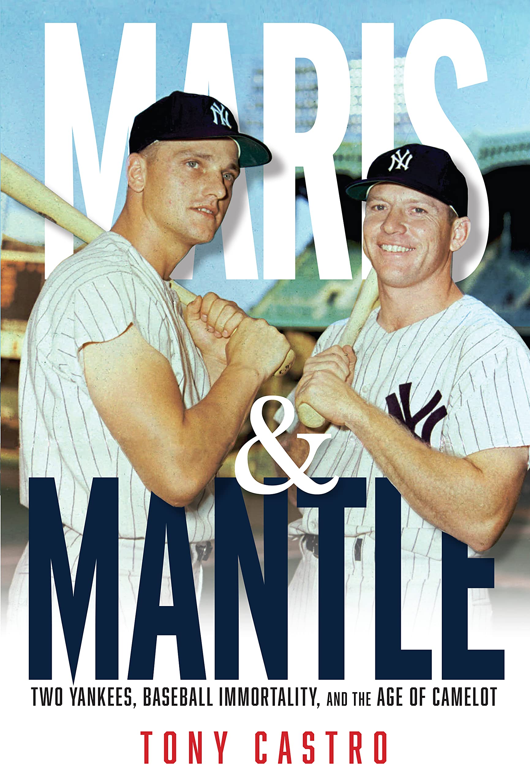 Maris & Mantle: Two Yankees, Baseball Immortality, and the Age of Camelot (Kindle Edition)
