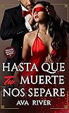 Hasta que tu muerte nos separe by Ava River Hasta que tu muerte nos separe by Ava River