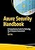 Azure Security Handbook: A Comprehensive Guide for Defending Your Enterprise Environment