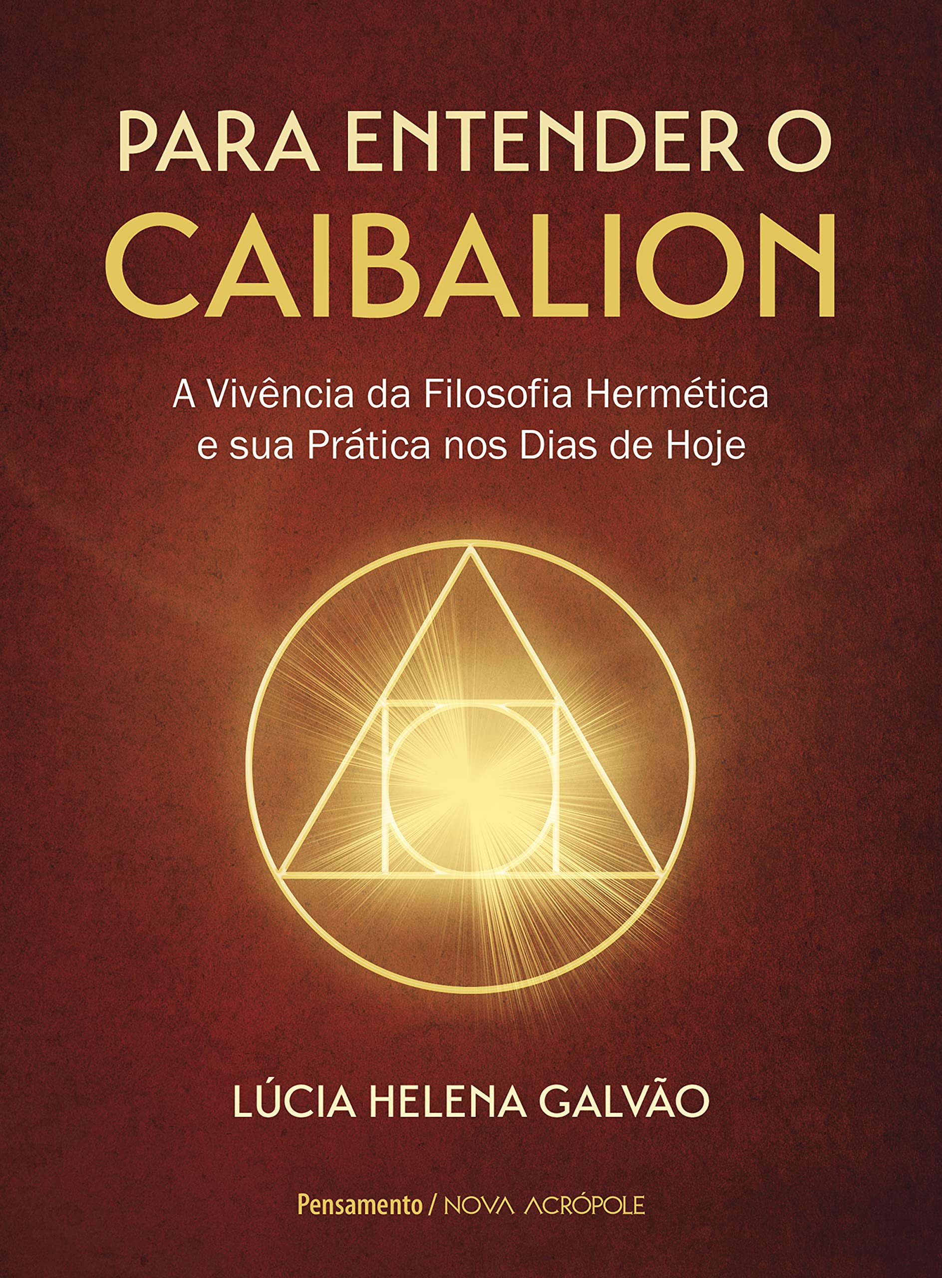 Para entender o Caibalion: A vivência da filosofia hermética e sua prática nos dias de hoje (Portuguese Edition)