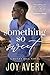 Something So Sweet (Honey Hill, #1) by Joy Avery