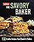 The Savory Baker: 150 Creative Recipes, from Classic to Modern