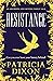 Resistance by Patricia  Dixon