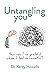 Untangling you: How can I b...