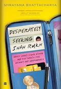 Desperately Seeking Shah Rukh: India's Lonely Young Women and the Search for Intimacy and Independence