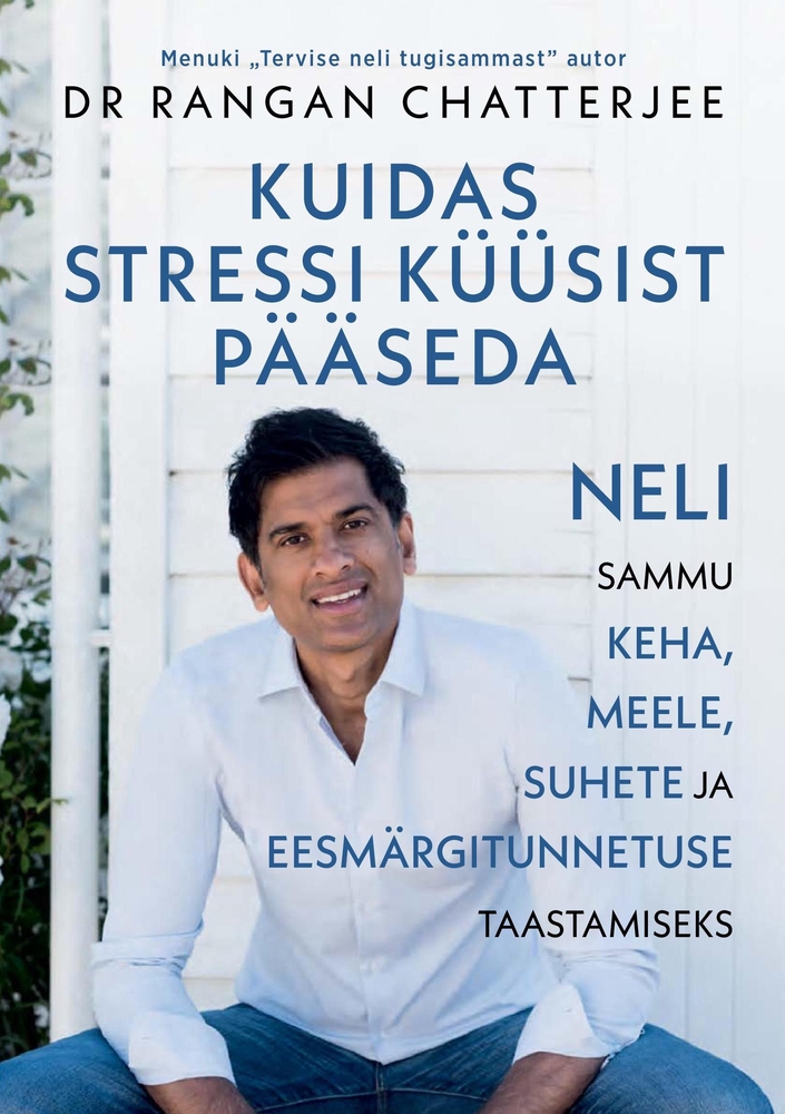 Kuidas stressi küüsist pääseda. Neli sammu keha, meele, suhete ja eesmärgitunnetuse taastamiseks