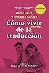 Book cover for CÓMO VIVIR (MUY BIEN) DE LA TRADUCCIÓN: Lo que no aprendes en la universidad (Spanish Edition)