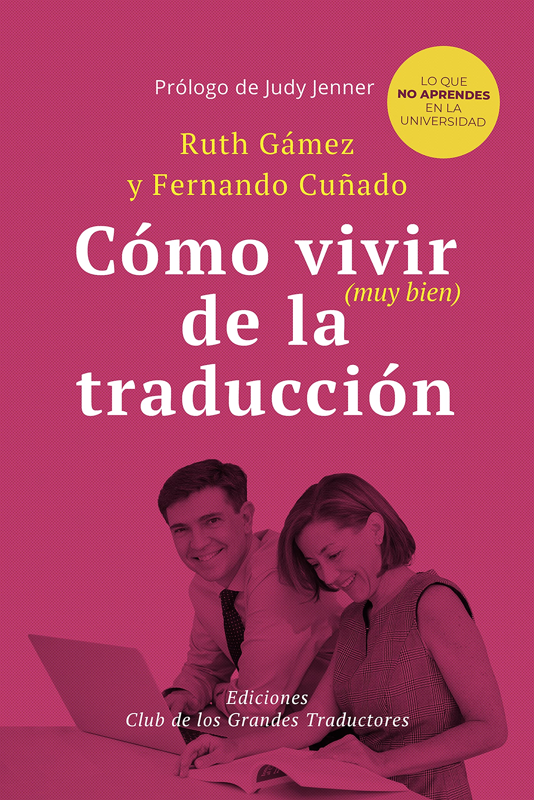 CÓMO VIVIR (MUY BIEN) DE LA TRADUCCIÓN: Lo que no aprendes en la universidad (Spanish Edition)