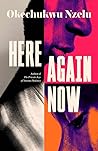 Here Again Now by Okechukwu Nzelu