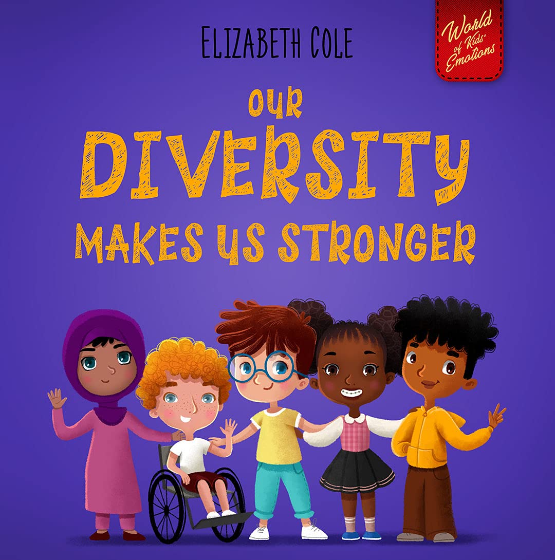 Our Diversity Makes Us Stronger (World of Kids Emotions)