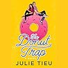 The Donut Trap by Julie Tieu The Donut Trap by Julie Tieu