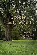As a Proper Lady Would: A Pride & Prejudice Variation