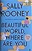 Beautiful World, Where Are You by Sally Rooney