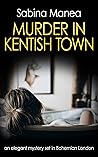 Murder in Kentish Town: an elegant mystery set in Bohemian London (The Lucia Steer London mysteries Book 3) Murder in Kentish Town: an elegant mystery set in Bohemian London (The Lucia Steer London mysteries Book 3)