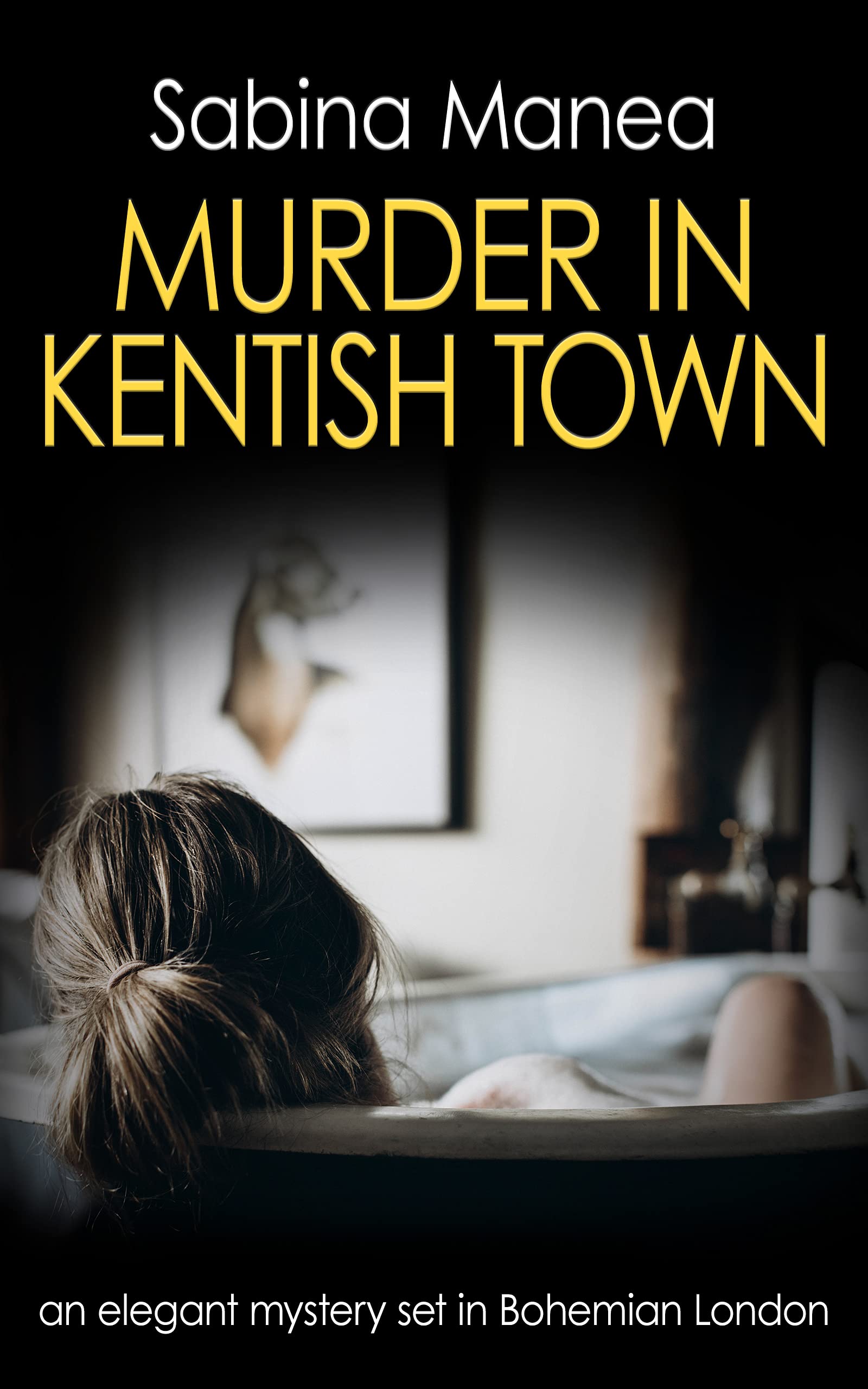 Murder in Kentish Town: an elegant mystery set in Bohemian London (The Lucia Steer London mysteries Book 3)