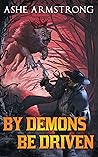 By Demons Be Driven (Grimluk, Demon Hunter, #4) By Demons Be Driven (Grimluk, Demon Hunter, #4)